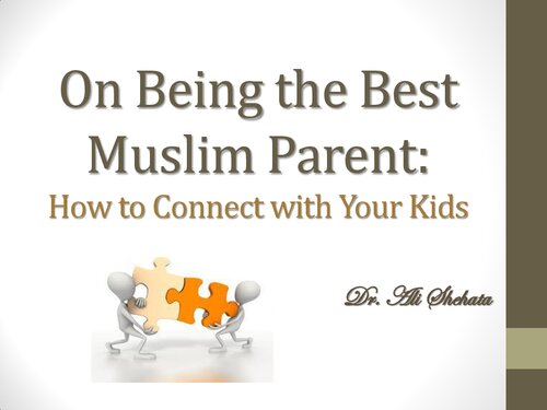 On Being the Best Muslim Parent: How to Connect with Your Kids