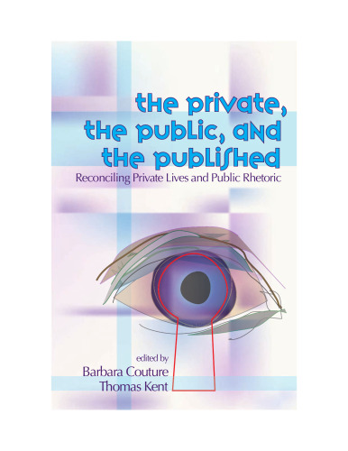 Private, the Public, and the Published: Reconciling Private Lives and Public Rhetoric