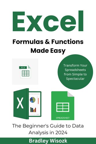 Excel Formulas & Functions Made Easy: The Beginner's Guide to Data Analysis in 2024: Transform Your Spreadsheets from Simple to Spectacular