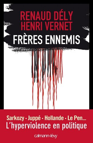 Frères ennemis Sarkozy, Juppé, Hollande, Le Pen… L’hyperviolence en politique