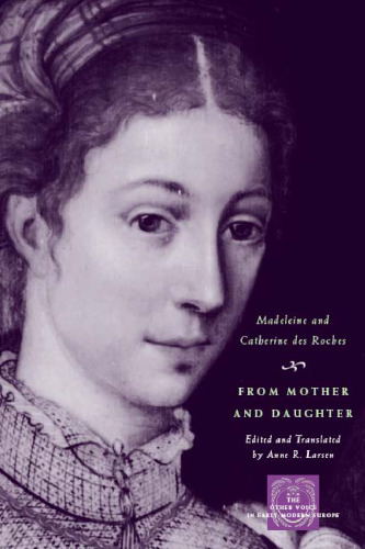 From Mother and Daughter: Poems, Dialogues, and Letters of Les Dames des Roches (The Other Voice in Early Modern Europe)