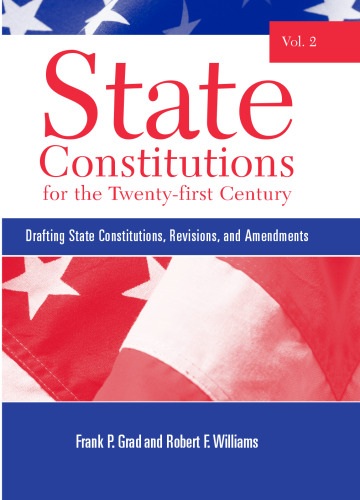 State Constitutions for the Twenty-first Century, Volume 2: Drafting State Constitutions, Revisions, and Amendments