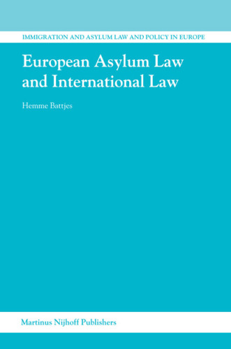 European Asylum Law And International Law (Immigration and Asylum Law and Policy in Europe)