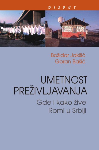 Umetnost prezivljavanja : gde i kako zive Romi u Srbiji