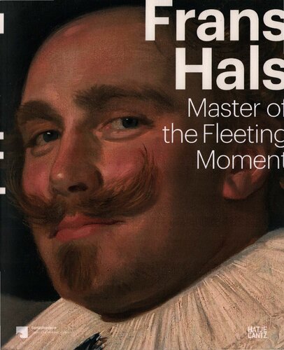 Frans Hals. Master of the Fleeting Moment