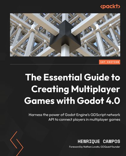 The Essential Guide to Creating Multiplayer Games with Godot 4.0: Harness the power of Godot Engine's GDScript network API to connect players in multiplayer games