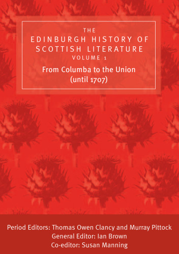 The Edinburgh History of Scottish Literature, Volume One: From Columba to the Union (until 1707)