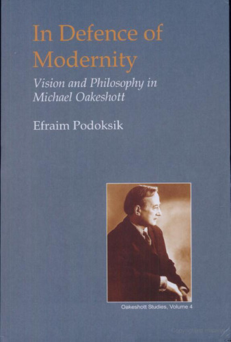 In Defence of Modernity: Vision and Philosophy in Michael Oakeshott (British Idealist Studies: Series 1: Oakeshott)