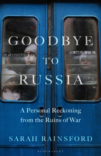 Goodbye to Russia: A Personal Reckoning from the Ruins of War