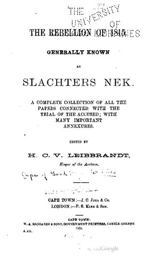 The Rebellion of 1815, generally known as Slachters Nek. A COMPLETE COLLECTION OF ALL THE PAPERS CONNECTED WITH THE TRIAL OF THE ACCUSED; WITH MANY IMPORTANT ANNEXURES