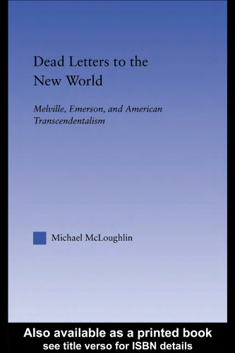 Dead Letters to the New World: Melville, Emerson, and American Transcendentalism (Literary Criticism and Cultural Theory)