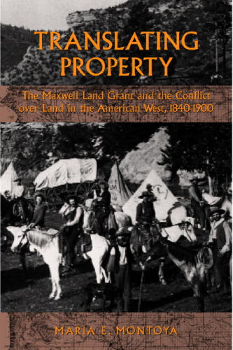 Translating Property: The Maxwell Land Grant and the Conflict over Land in the American West, 1840-1900
