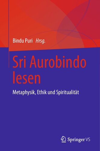 Sri Aurobindo lesen: Metaphysik, Ethik und Spiritualität