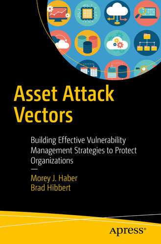 Asset Attack Vectors: Building Effective Vulnerability Management Strategies to Protect Organizations