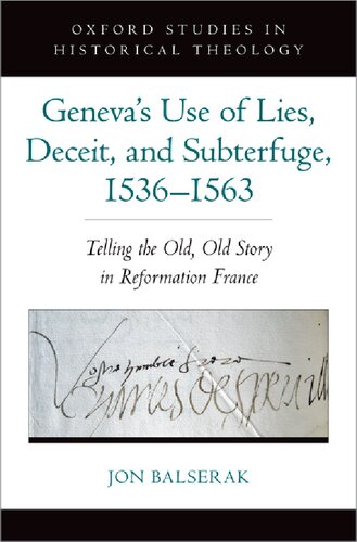 Geneva's Use of Lies, Deceit, and Subterfuge, 1536-1563: Telling the Old, Old Story in Reformation France