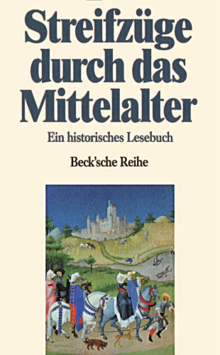 Streifzuge durch das Mittelalter. Ein historisches Lesebuch