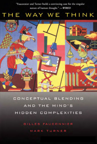 The Way We Think: Conceptual Blending and The Mind's Hidden Complexities