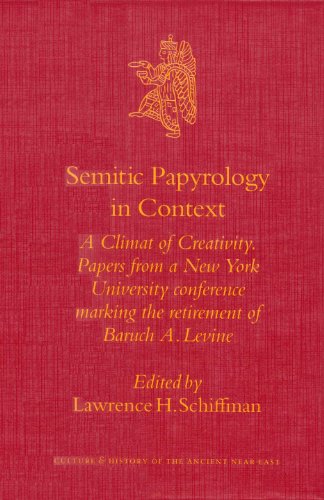 Semitic Papyrology in Context: A Climate of Creativity: Papers from a New York University Conference Marking the Retirement of Baruch A. Levine