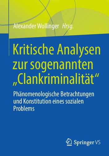 Kritische Analysen zur sogenannten "Clankriminalität": Phänomenologische Betrachtungen und Konstitution eines sozialen Problems