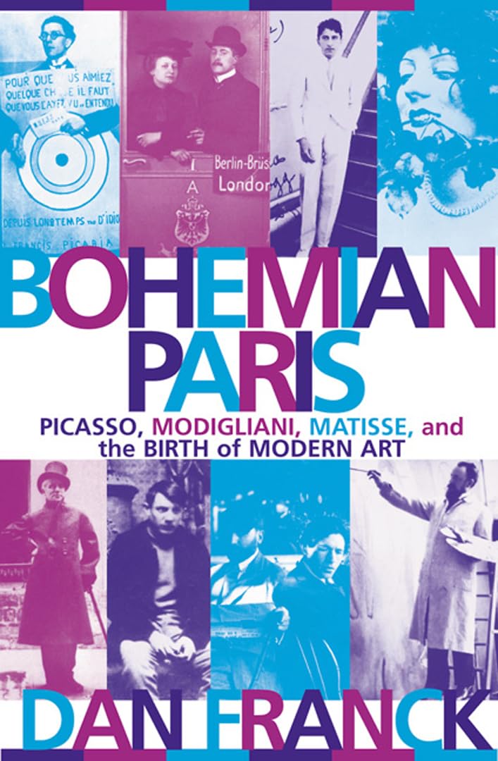 Bohemian Paris: Picasso, Modigliani, Matisse, and the Birth of Modern Art