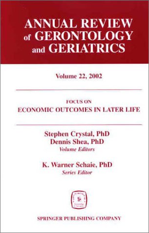 Annual Review of Gerontology and Geriatrics, Volume 22, 2002: Economic Outcomes in Later Life: Public Policy, Health and Cumulative Advantage