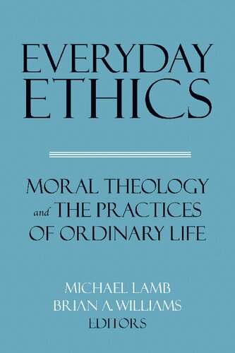 Everyday Ethics: Moral theology and the Practices of Ordinary Life