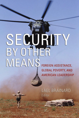 Security by Other Means: Foreign Assistance, Global Poverty, and American Leadership