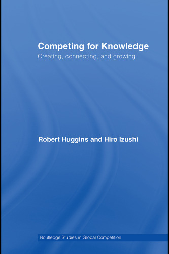 Competing for Knowledge: Creating, Connecting, and Growing (Routledge Studies in Global Competition)