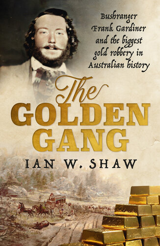 The Golden Gang : Bushranger Frank Gardiner and the biggest gold robbery in Australian history