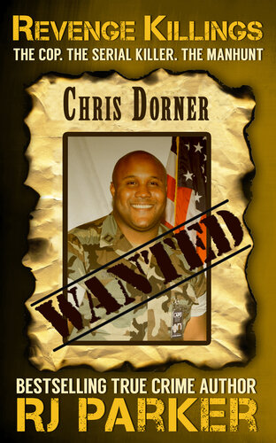 Revenge Killings: The Horrific True Story of LAPD Cop and Serial Killer, Chris Dorner