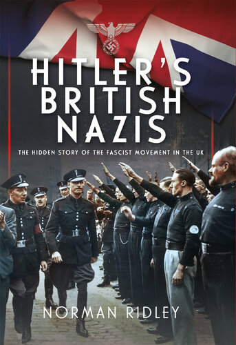 Hitler's British Nazis - The Hidden Story of the Fascist Movement in the UK