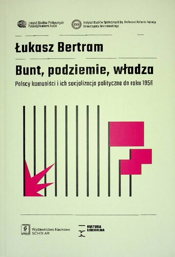 Bunt, podziemie, władza. Polscy komuniści i ich socjalizacja polityczna do roku 1956