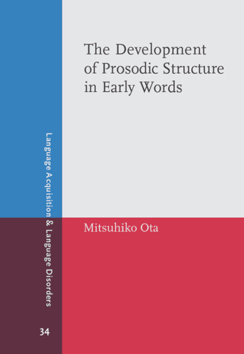 The Development of Prosodic Structure in Early Words: Continuity, Divergence and Change (Language Acquisition & Language Disorders)