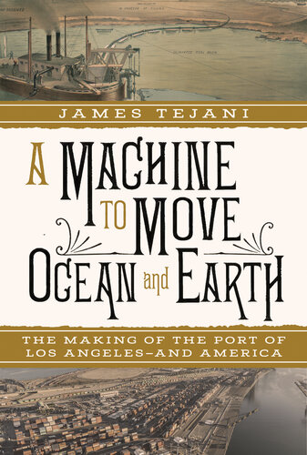 A Machine to Move Ocean and Earth - The Making of the Port of Los Angeles and America