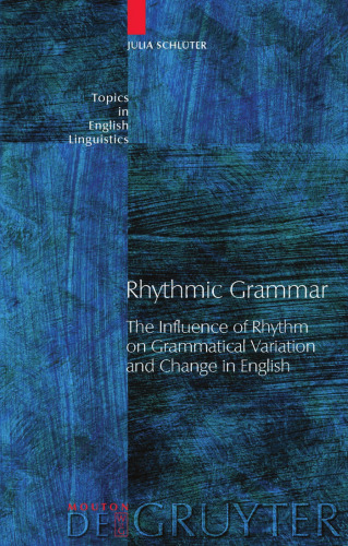 Rhythmic Grammar: The Influence of Rhythm on Grammatical Variation and Change in English