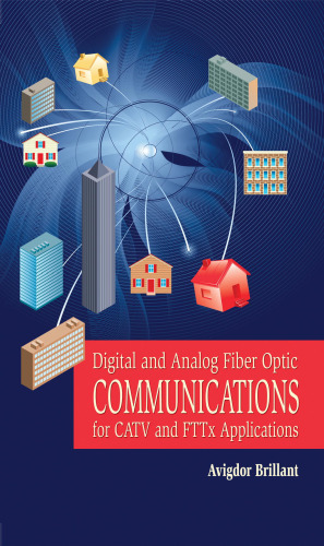 Digital and Analog Fiber Optic Communications for CATV and FTTx Applications (SPIE Press Monograph Vol. PM174) (Press Monograph)