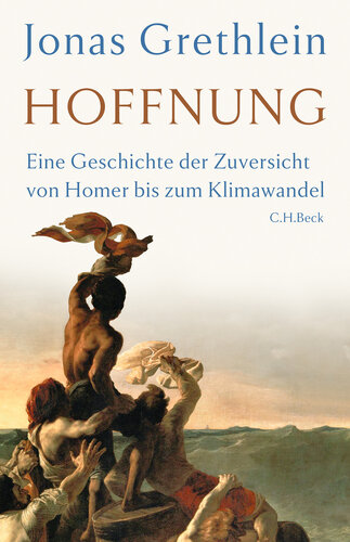 Hoffnung: Eine Geschichte der Zuversicht von Homer bis zum Klimawandel