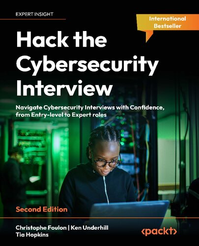 Hack the Cybersecurity Interview: Navigate Cybersecurity Interviews with Confidence, from Entry-level to Expert roles