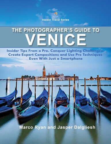 The Photographer's Guide to Venice: Insider Tips From a Pro to Conquer Lighting Challenges, Create Expert Compositions and Use Pro Techniques Even With a Smartphone (Insider Travel Series)