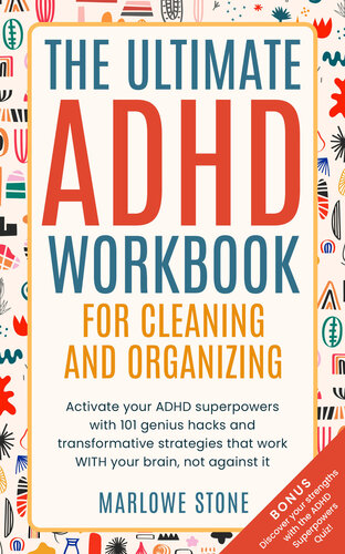 The Ultimate ADHD Workbook for Cleaning and Organizing: Activate your ADHD superpowers with 101 genius hacks and transformative strategies that work WITH your brain, not against it.