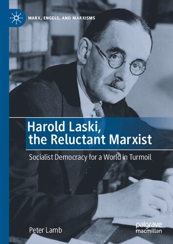 Harold Laski, the Reluctant Marxist: Socialist Democracy for a World in Turmoil