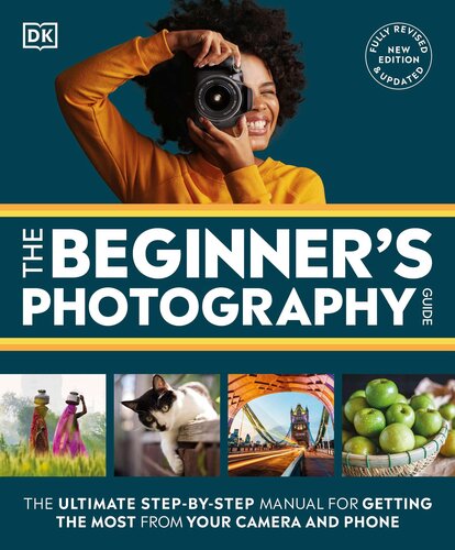 The Beginner's Photography Guide: The Ultimate Step-by-Step Manual for Getting the Most From Your Digital Camera, New Edition