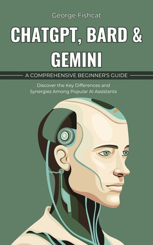 Understanding ChatGPT, Gemini, and Bard: A Comprehensive Beginner's Guide: Discover the Key Differences and Synergies Among Popular AI Assistants