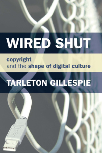 Wired shut: copyright and the shape of digital culture