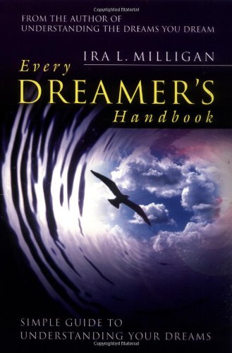 Every Dreamer's Handbook: A Simple Guide to Understanding Your Dreams (Understanding the Dreams You Dream, Vol. 2)