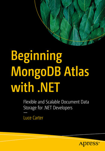 Beginning MongoDB Atlas with .NET : Flexible and Scalable Document Data Storage for .NET Developers