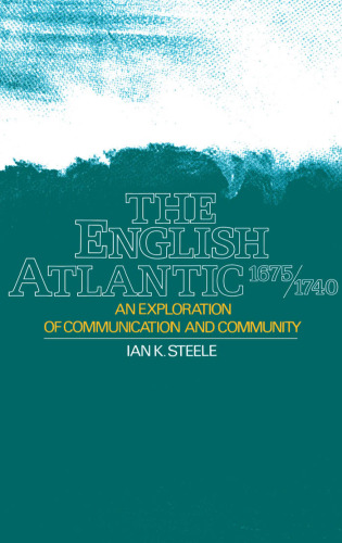 The English Atlantic, 1675-1740: An Exploration of Communication and Community