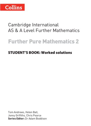 Cambridge International AS and A Level Further Mathematics FURTHER Pure Mathematics 2 WORKED SOLUTIONS