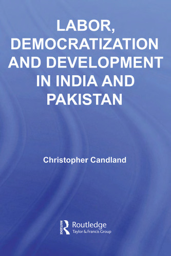 Labor, Democratization and Development in India and Pakistan (Routledge Contemporary South Asia)