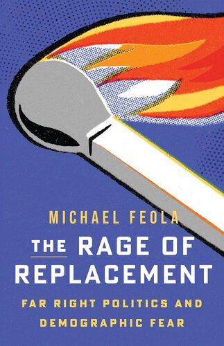 The Rage of Replacement : Far Right Politics and Demographic Fear